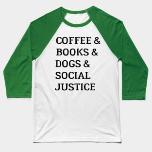 Books And Coffee And Dogs And Social Justice Baseball T-Shirt